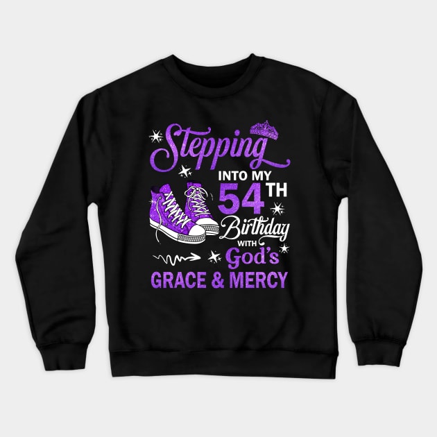 Stepping Into My 54th Birthday With God's Grace & Mercy Bday Crewneck Sweatshirt by MaxACarter